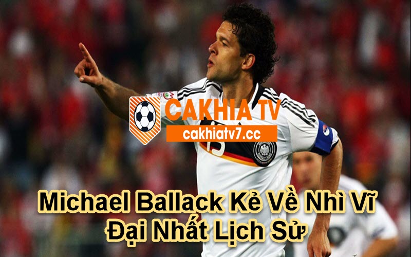 Michael Ballack Kẻ Về Nhì Vĩ Đại Nhất Lịch Sử