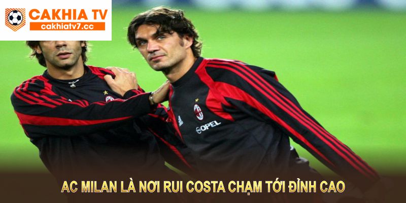 AC Milan là nơi Rui Costa chạm tới đỉnh cao sự nghiệp và ghi dấu ấn sâu đậm