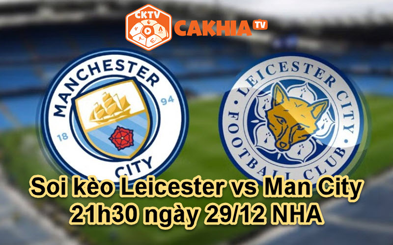 Soi kèo Leicester vs Man City 21h30 ngày 29/12 NHA