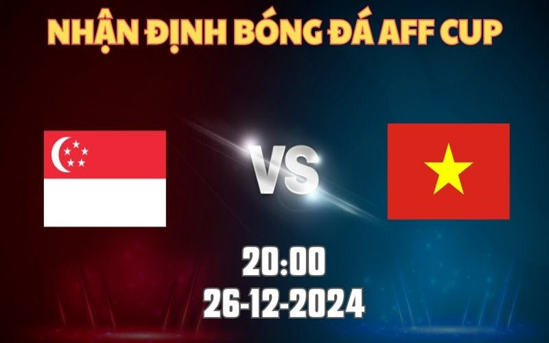 Nhận định soi kèo Việt Nam vs Singapore