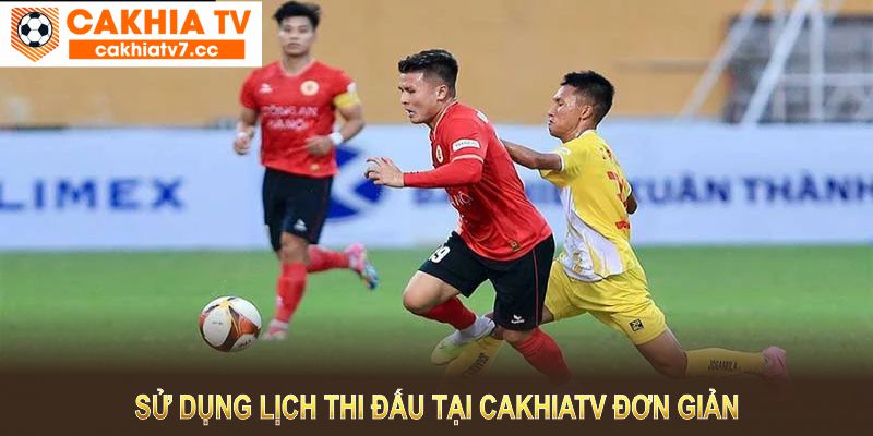 Sử dụng lịch thi đấu tại CakhiaTV đơn giản, thân thiện với công cụ hỗ trợ tiện lợi