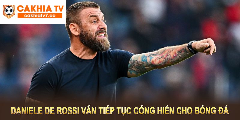 Dù không còn thi đấu, Daniele De Rossi vẫn tiếp tục cống hiến cho bóng đá