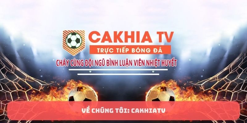 Về chúng tôi: CakhiaTV