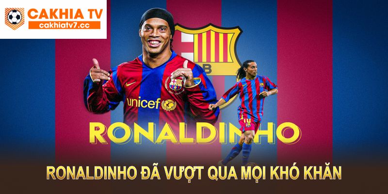 Ronaldinho đã vượt qua mọi khó khăn để trở thành một biểu tượng không thể quên